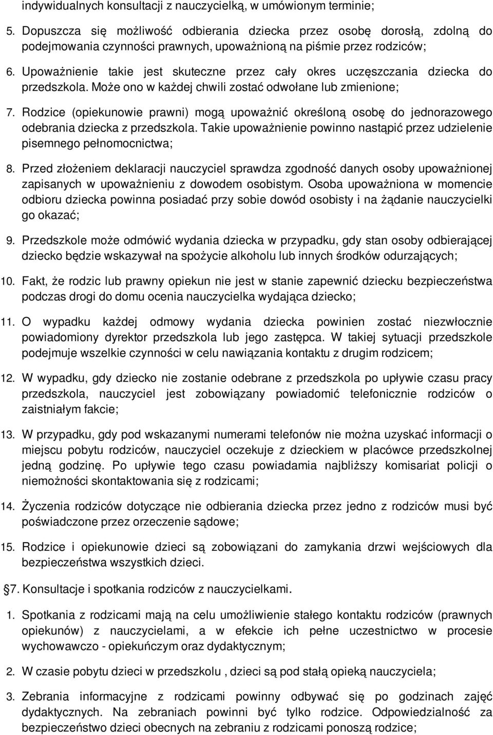 Upoważnienie takie jest skuteczne przez cały okres uczęszczania dziecka do przedszkola. Może ono w każdej chwili zostać odwołane lub zmienione; 7.