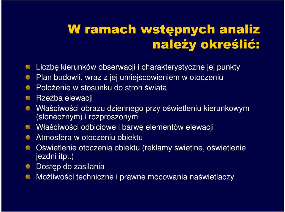 kierunkowym (słonecznym) i rozproszonym Właściwości odbiciowe i barwę elementów elewacji Atmosfera w otoczeniu obiektu Oświetlenie