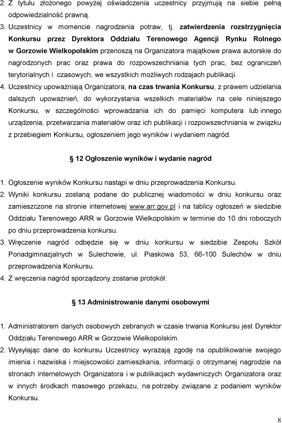 prawa do rozpowszechniania tych prac, bez ograniczeń terytorialnych i czasowych, we wszystkich możliwych rodzajach publikacji. 4.