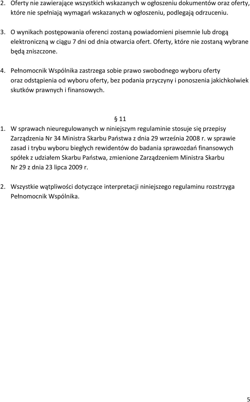 Pełnomocnik Wspólnika zastrzega sobie prawo swobodnego wyboru oferty oraz odstąpienia od wyboru oferty, bez podania przyczyny i ponoszenia jakichkolwiek skutków prawnych i finansowych. 11 1.