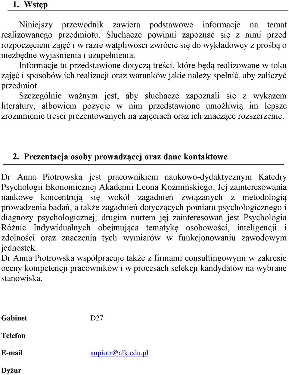 Informacje tu przedstawione dotyczą treści, które będą realizowane w toku zajęć i sposobów ich realizacji oraz warunków jakie należy spełnić, aby zaliczyć przedmiot.