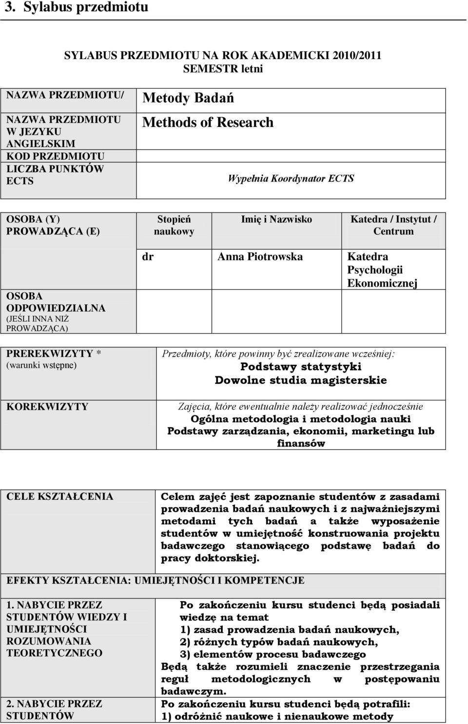 wstępne) KOREKWIZYTY dr Anna Piotrowska Katedra Psychologii Ekonomicznej Przedmioty, które powinny być zrealizowane wcześniej: Podstawy statystyki Dowolne studia magisterskie Zajęcia, które