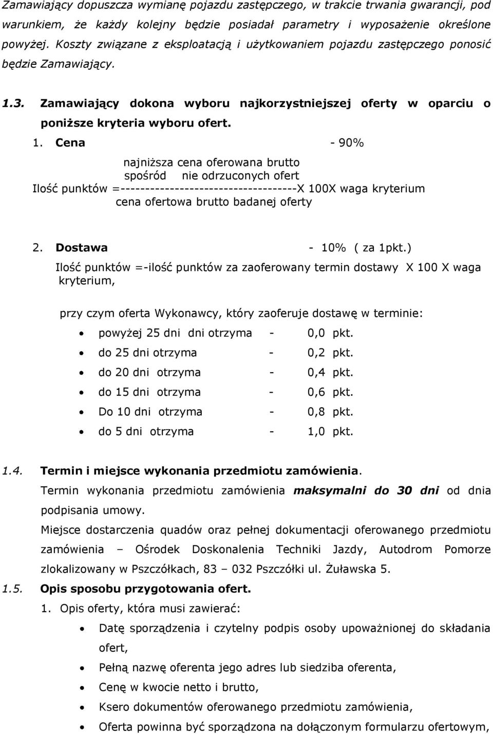 3. Zamawiający dokona wyboru najkorzystniejszej oferty w oparciu o poniższe kryteria wyboru ofert. 1.