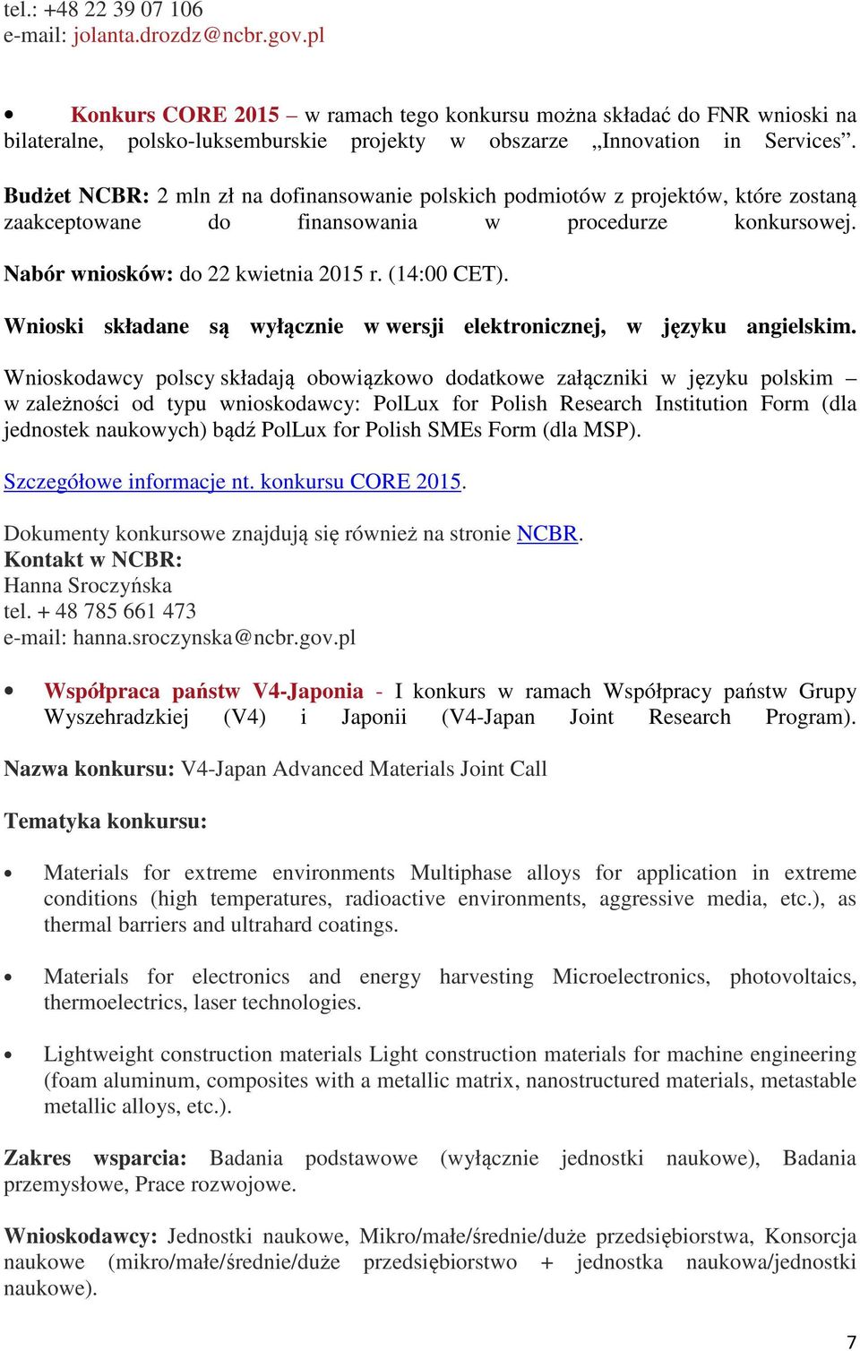 Budżet NCBR: 2 mln zł na dofinansowanie polskich podmiotów z projektów, które zostaną zaakceptowane do finansowania w procedurze konkursowej. Nabór wniosków: do 22 kwietnia 2015 r. (14:00 CET).