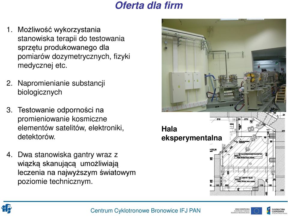 dozymetrycznych, fizyki medycznej etc. 2. Napromienianie substancji biologicznych 3.