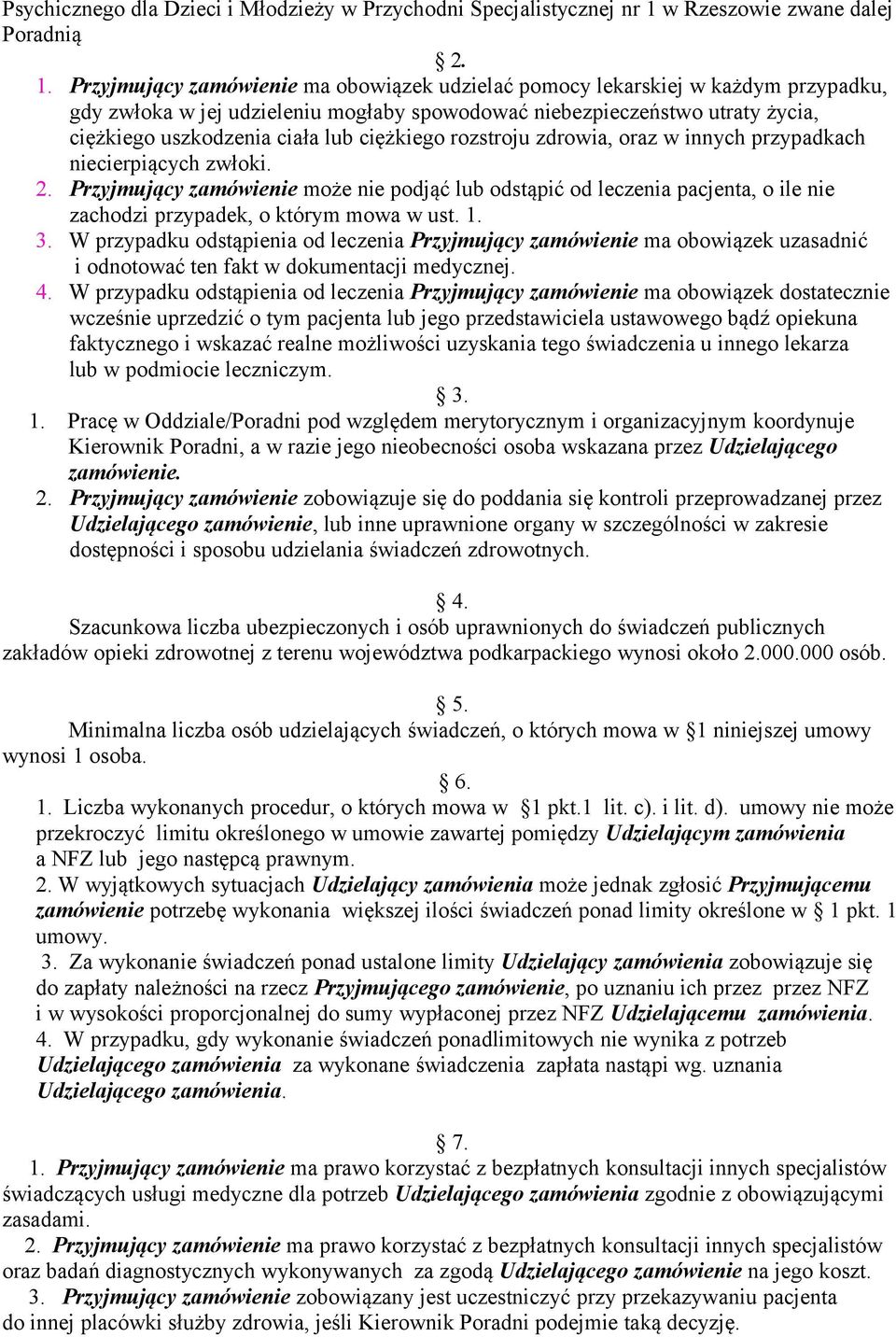 Przyjmujący zamówienie ma obowiązek udzielać pomocy lekarskiej w każdym przypadku, gdy zwłoka w jej udzieleniu mogłaby spowodować niebezpieczeństwo utraty życia, ciężkiego uszkodzenia ciała lub