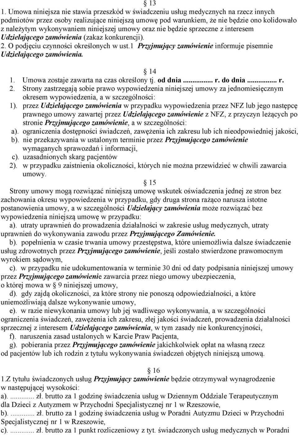 1 Przyjmujący zamówienie informuje pisemnie Udzielającego zamówienia. 14 1. Umowa zostaje zawarta na czas określony tj. od dnia... r. do dnia... r. 2.