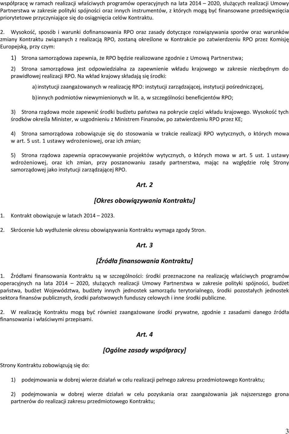 Wysokość, sposób i warunki dofinansowania RPO oraz zasady dotyczące rozwiązywania sporów oraz warunków zmiany Kontraktu związanych z realizacją RPO, zostaną określone w Kontrakcie po zatwierdzeniu