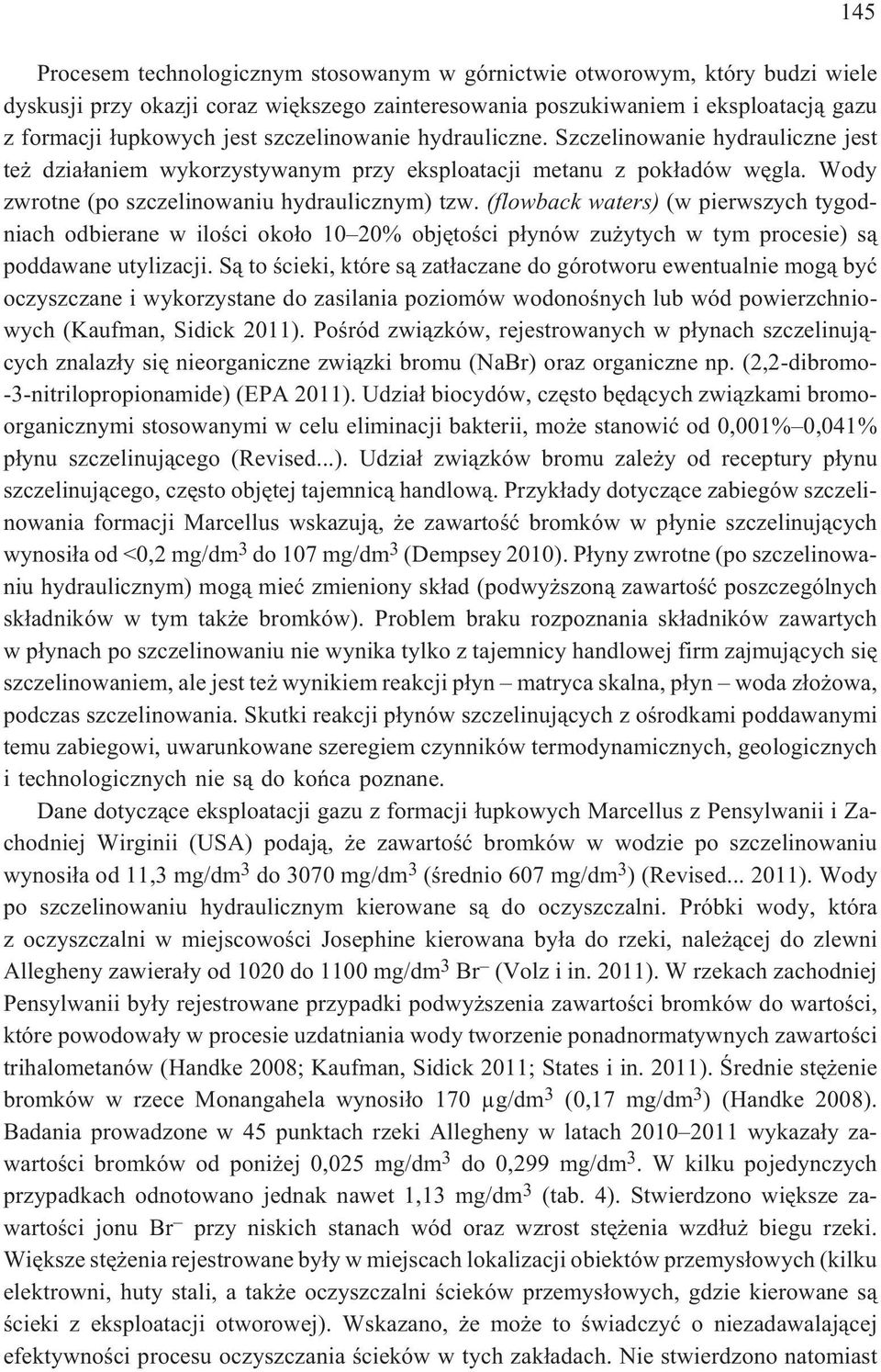 (flowback waters) (w pierwszych tygodniach odbierane w iloœci oko³o 10 20% objêtoœci p³ynów zu ytych w tym procesie) s¹ poddawane utylizacji.