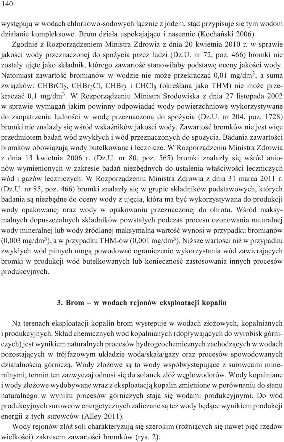 466) bromki nie zosta³y ujête jako sk³adnik, którego zawartoœæ stanowi³aby podstawê oceny jakoœci wody.
