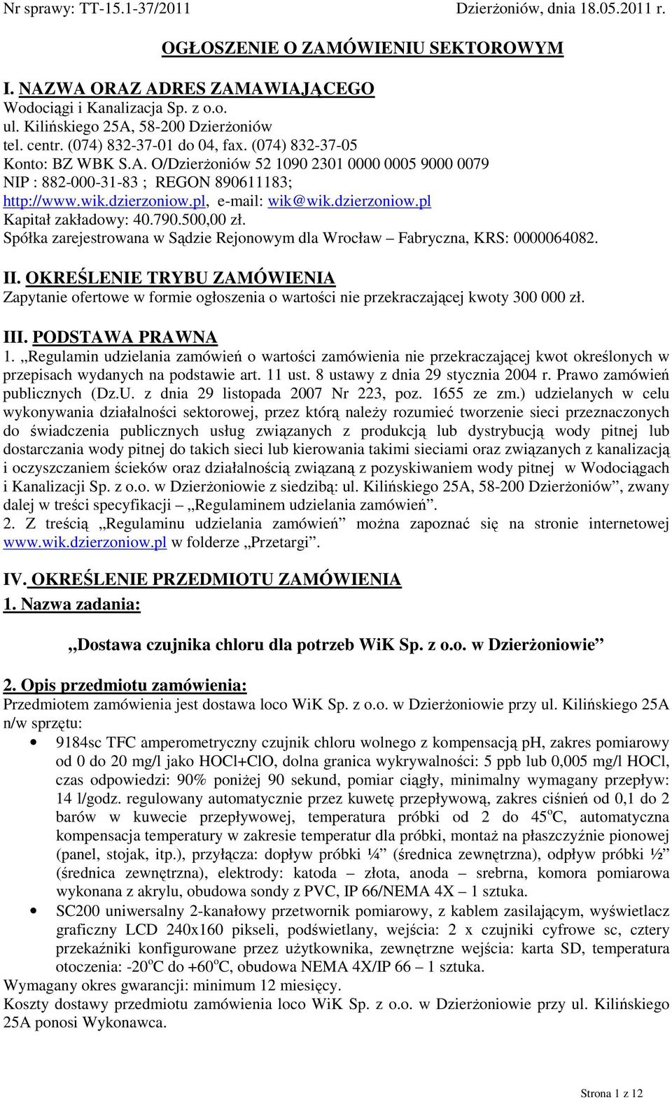 wik.dzierzoniow.pl, e-mail: wik@wik.dzierzoniow.pl Kapitał zakładowy: 40.790.500,00 zł. Spółka zarejestrowana w Sądzie Rejonowym dla Wrocław Fabryczna, KRS: 0000064082. II.