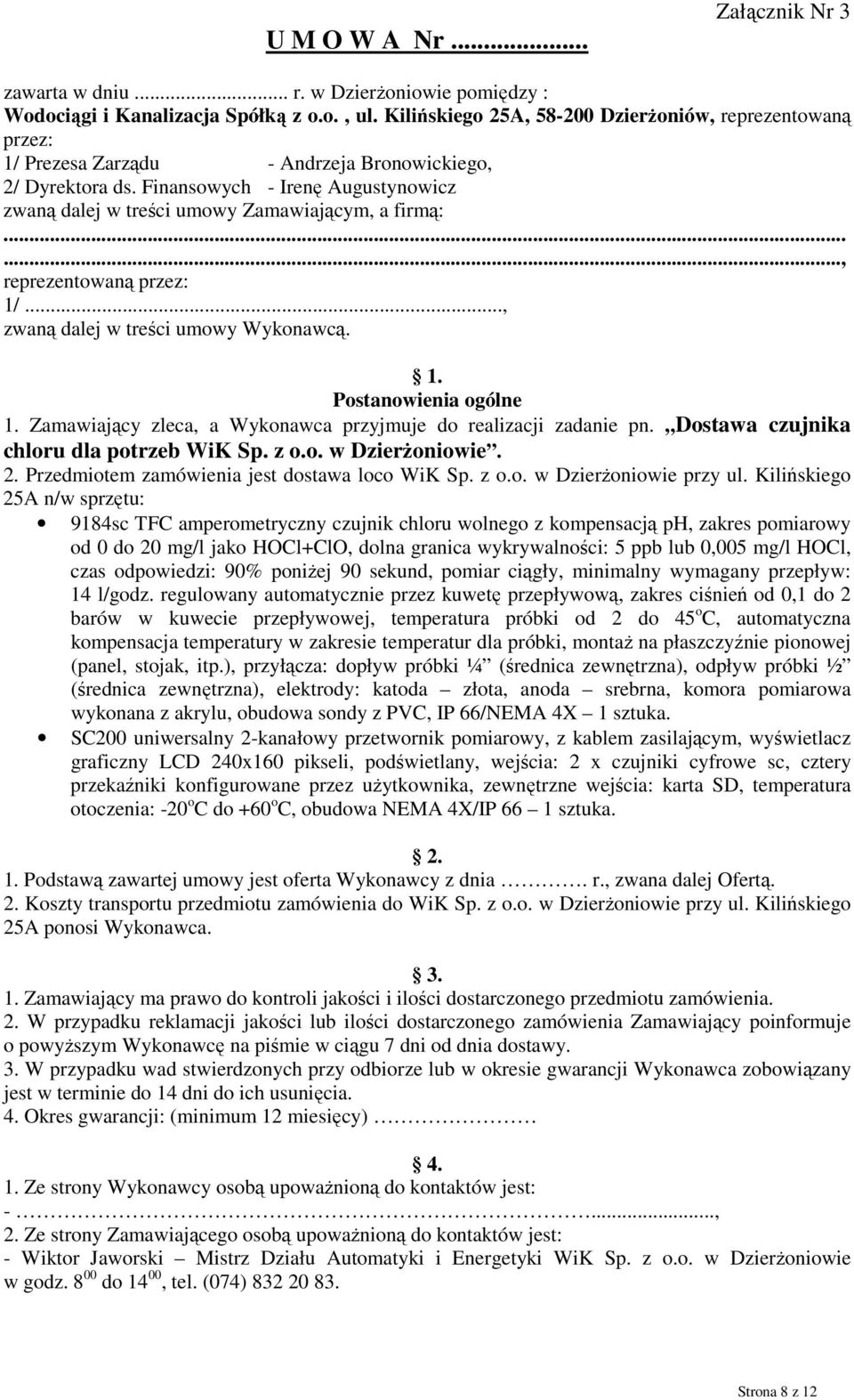 Finansowych - Irenę Augustynowicz zwaną dalej w treści umowy Zamawiającym, a firmą:......, reprezentowaną przez: 1/..., zwaną dalej w treści umowy Wykonawcą. 1. Postanowienia ogólne 1.