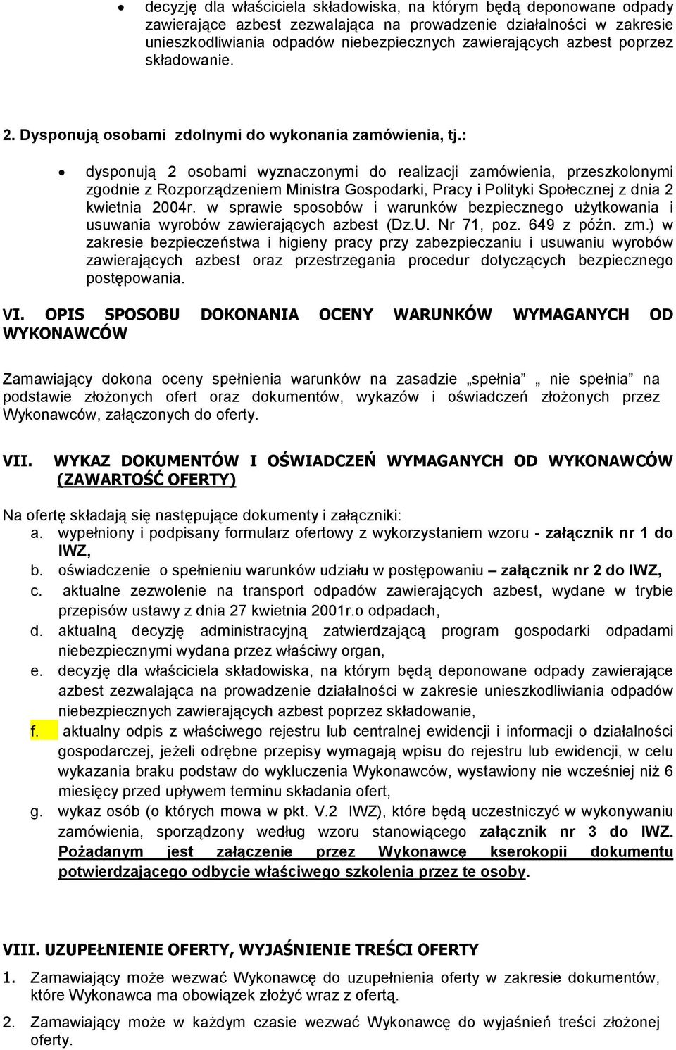 : dysponują 2 osobami wyznaczonymi do realizacji zamówienia, przeszkolonymi zgodnie z Rozporządzeniem Ministra Gospodarki, Pracy i Polityki Społecznej z dnia 2 kwietnia 2004r.