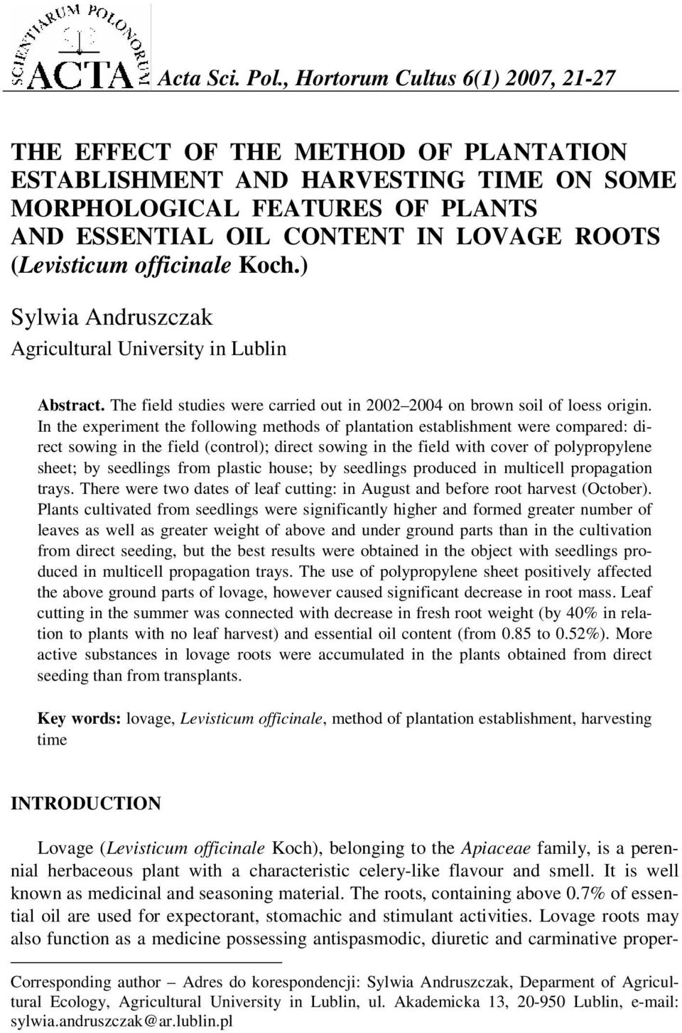 (Levisticum officinale Koch.) Sylwia Andruszczak Agricultural University in Lublin Abstract. The field studies were carried out in 2002 2004 on brown soil of loess origin.