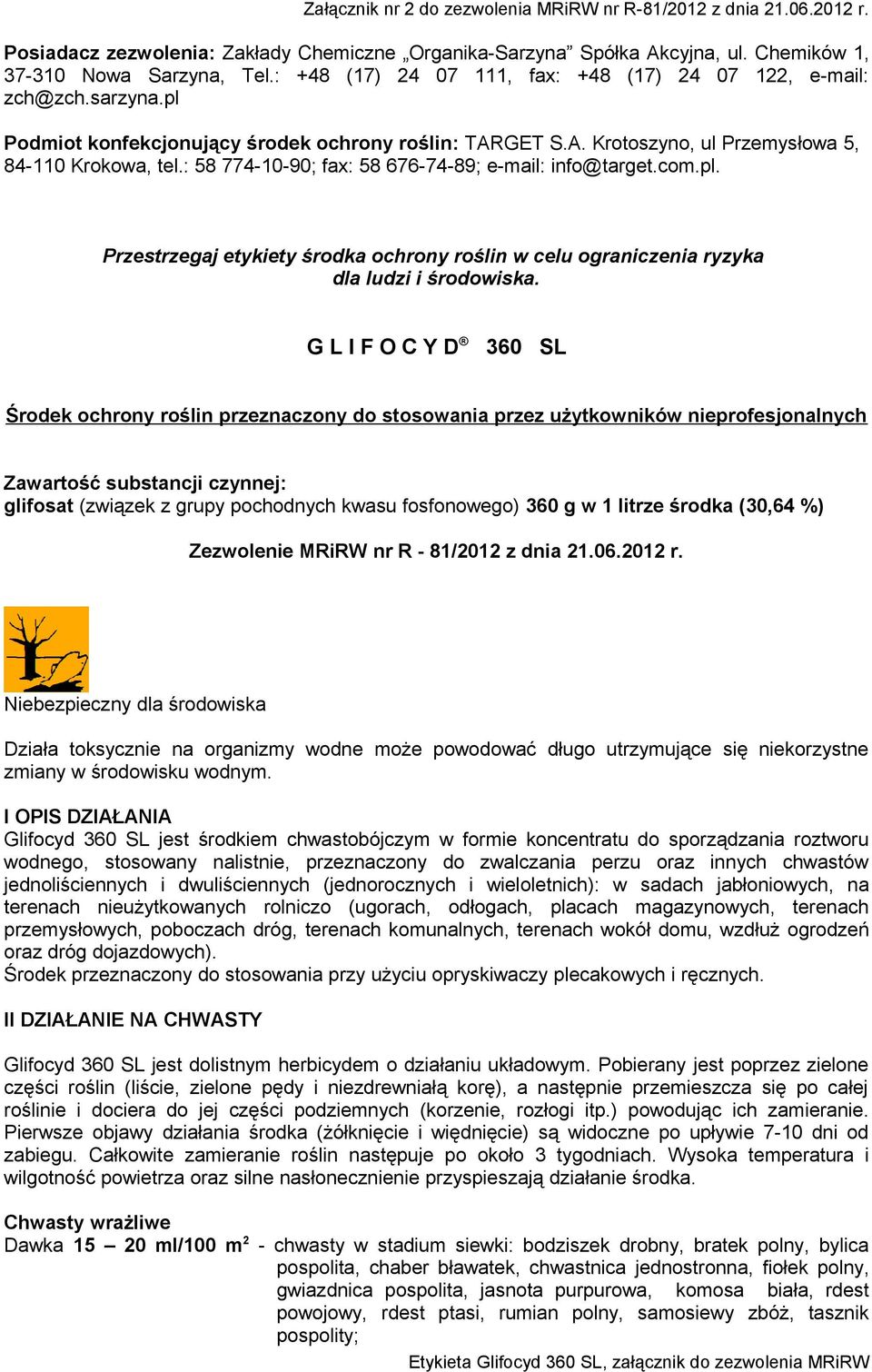 : 58 774-10-90; fax: 58 676-74-89; e-mail: info@target.com.pl. Przestrzegaj etykiety środka ochrony roślin w celu ograniczenia ryzyka dla ludzi i środowiska.