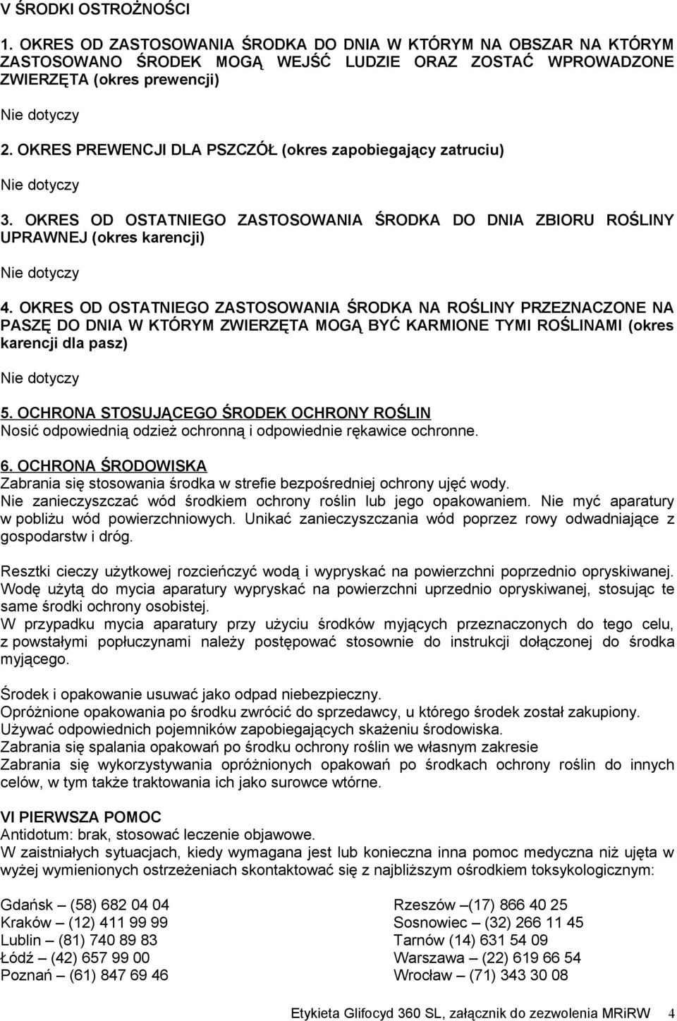 OKRES OD OSTATNIEGO ZASTOSOWANIA ŚRODKA NA ROŚLINY PRZEZNACZONE NA PASZĘ DO DNIA W KTÓRYM ZWIERZĘTA MOGĄ BYĆ KARMIONE TYMI ROŚLINAMI (okres karencji dla pasz) 5.