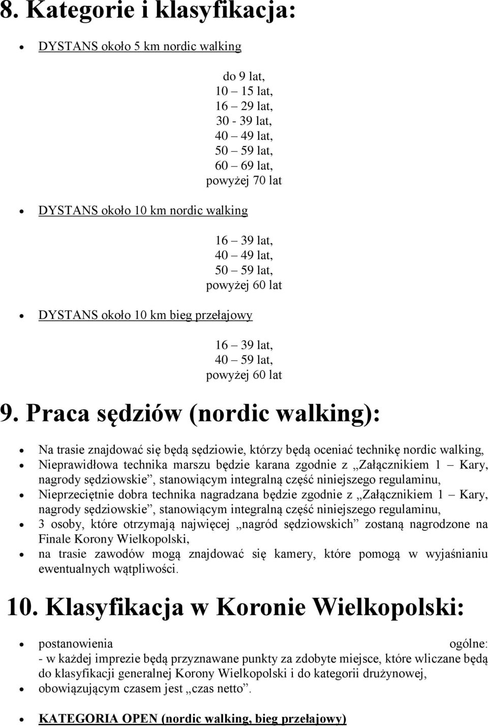 Praca sędziów (nordic walking): Na trasie znajdować się będą sędziowie, którzy będą oceniać technikę nordic walking, Nieprawidłowa technika marszu będzie karana zgodnie z Załącznikiem 1 Kary, nagrody