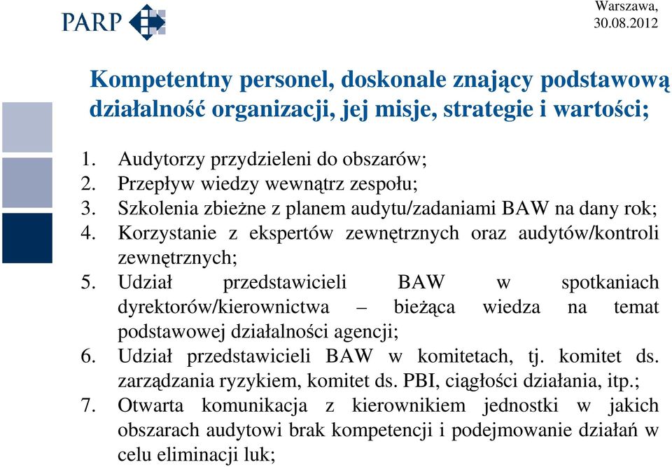 Udział przedstawicieli BAW w spotkaniach dyrektorów/kierownictwa bieŝąca wiedza na temat podstawowej działalności agencji; 6. Udział przedstawicieli BAW w komitetach, tj.