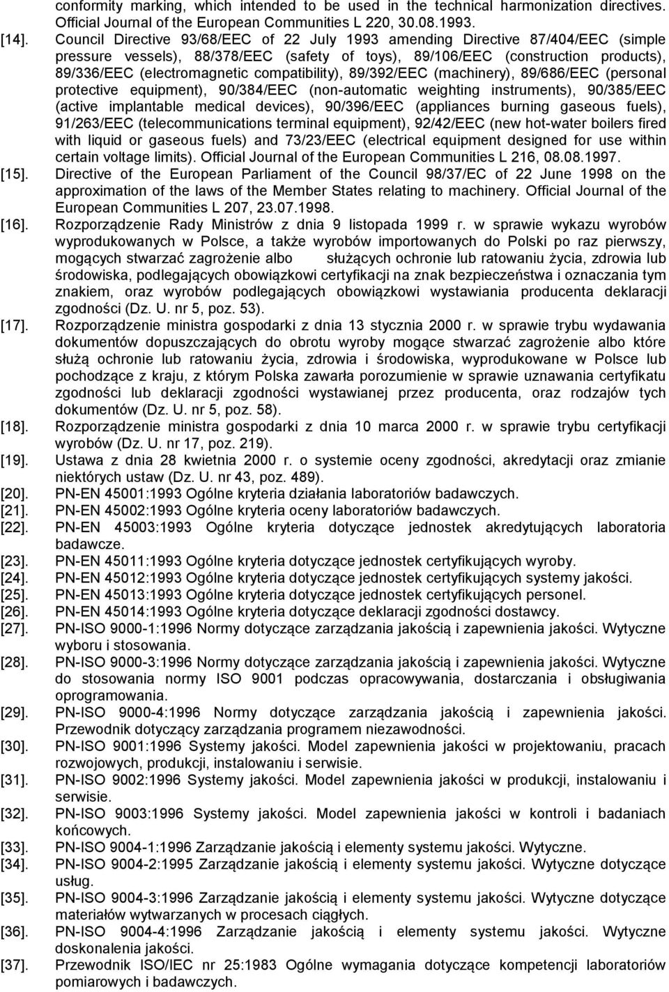 compatibility), 89/392/EEC (machinery), 89/686/EEC (personal protective equipment), 90/384/EEC (non-automatic weighting instruments), 90/385/EEC (active implantable medical devices), 90/396/EEC