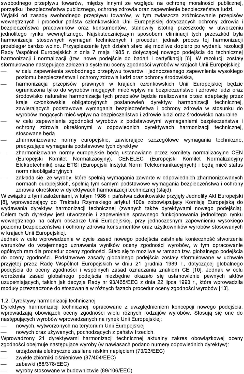 pracowników oraz konsumentów, stanowiły istotną przeszkodę w utworzeniu jednolitego rynku wewnętrznego.