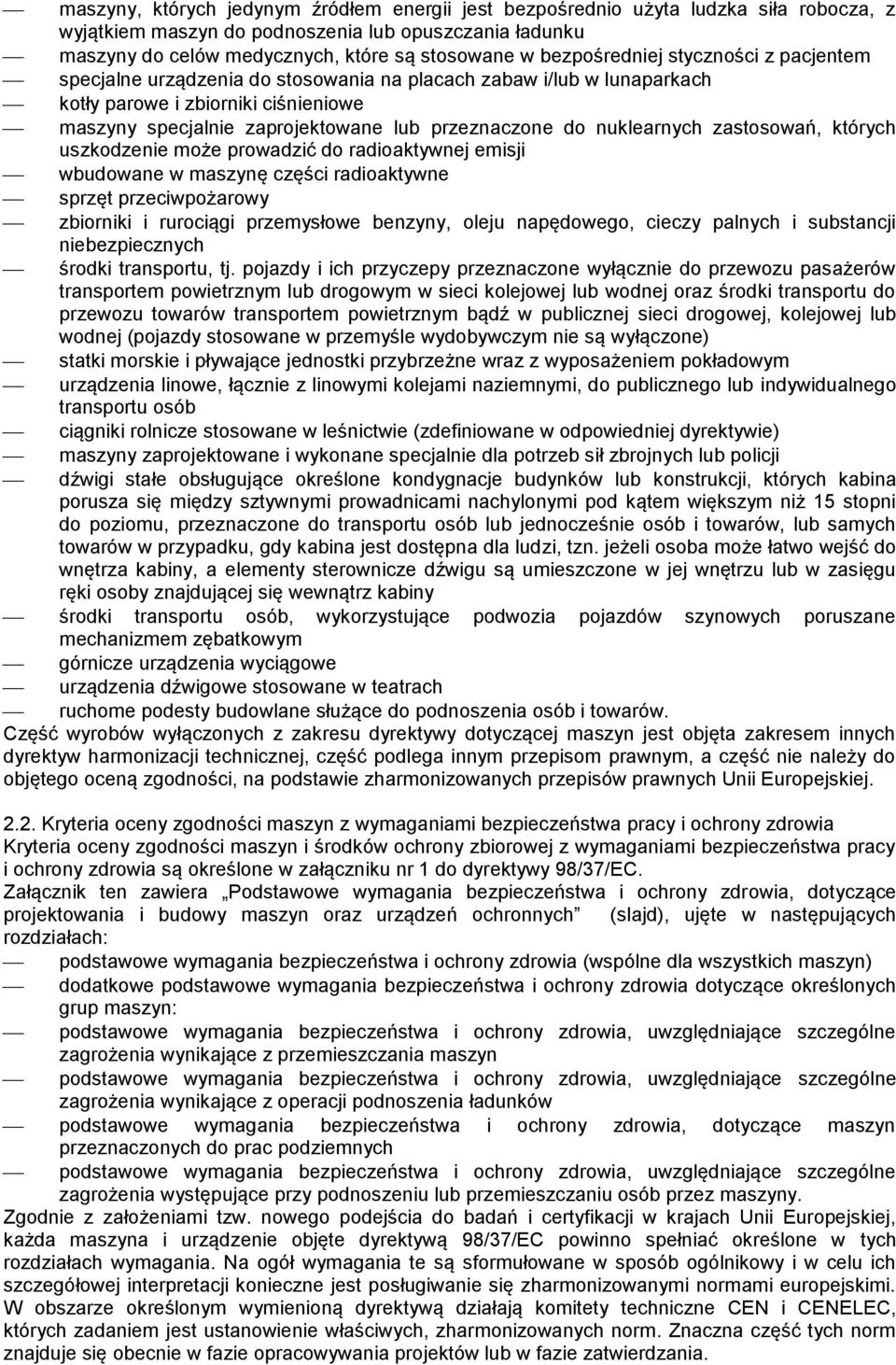 nuklearnych zastosowań, których uszkodzenie może prowadzić do radioaktywnej emisji wbudowane w maszynę części radioaktywne sprzęt przeciwpożarowy zbiorniki i rurociągi przemysłowe benzyny, oleju