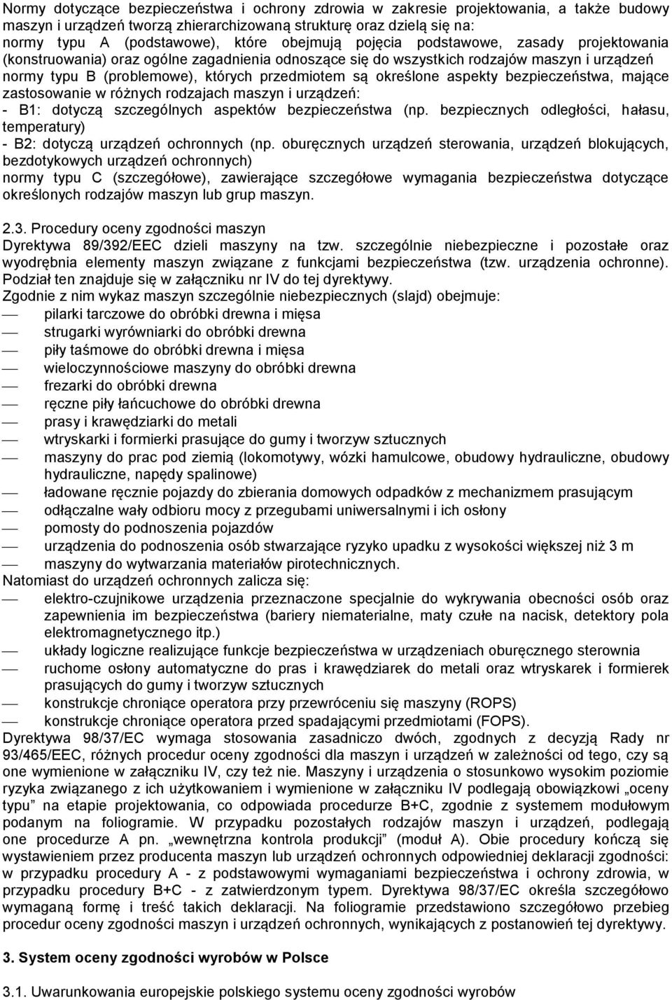 określone aspekty bezpieczeństwa, mające zastosowanie w różnych rodzajach maszyn i urządzeń: - B1: dotyczą szczególnych aspektów bezpieczeństwa (np.