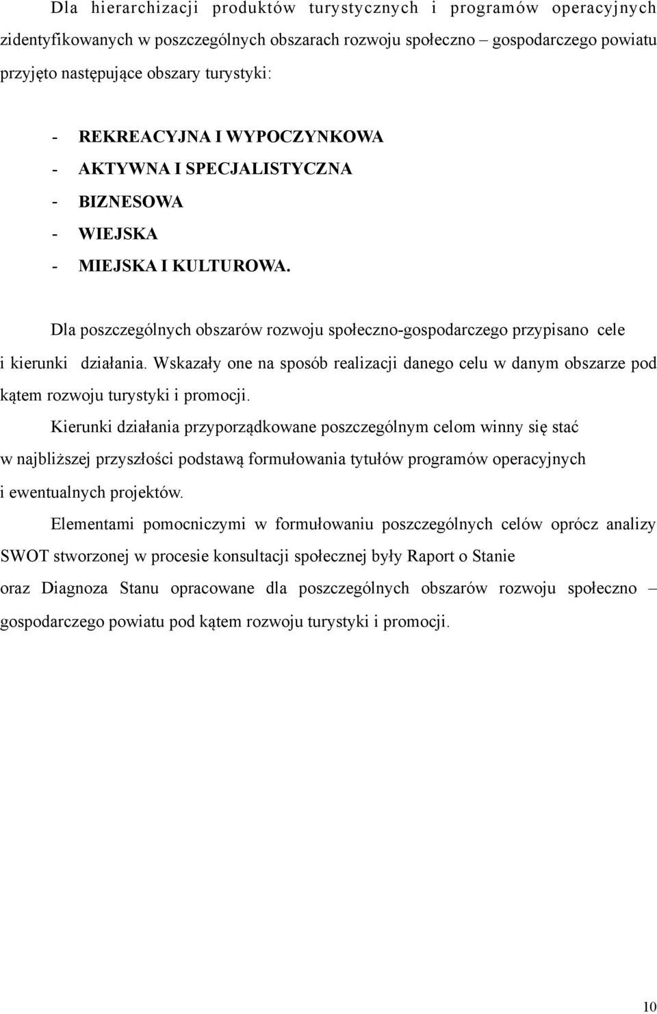 Wskazały one na sposób realzacj danego celu w danym obszarze pod kątem rozwoju turystyk promocj.