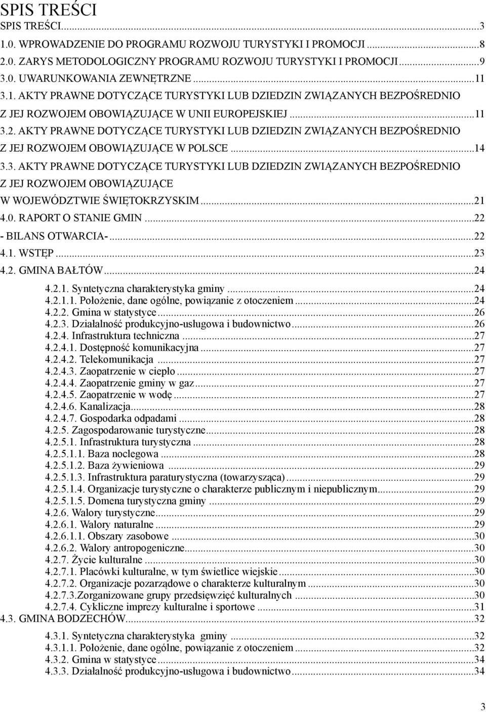 ..21 4.0. RAPORT O STANIE GMIN...22 - BILANS OTWARCIA-...22 4.1. WSTĘP...23 4.2. GMINA BAŁTÓW...24 4.2.1. Syntetyczna charakterystyka gmny...24 4.2.1.1. Położene, dane ogólne, powązane z otoczenem.