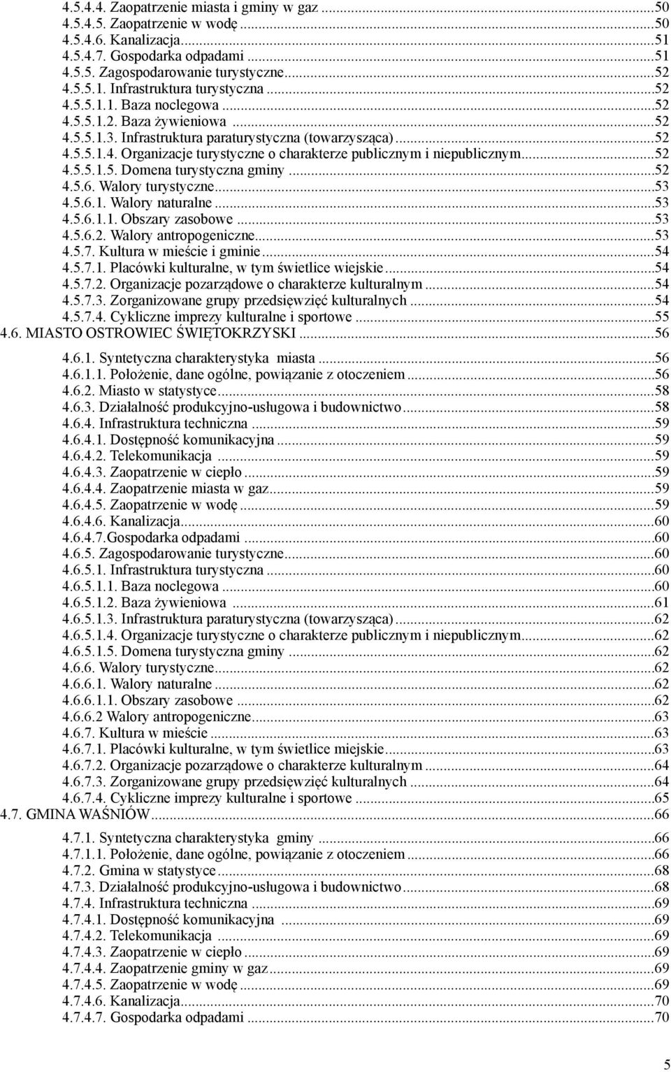..52 4.5.5.1.5. Domena turystyczna gmny...52 4.5.6. Walory turystyczne...53 4.5.6.1. Walory naturalne...53 4.5.6.1.1. Obszary zasobowe...53 4.5.6.2. Walory antropogenczne...53 4.5.7.