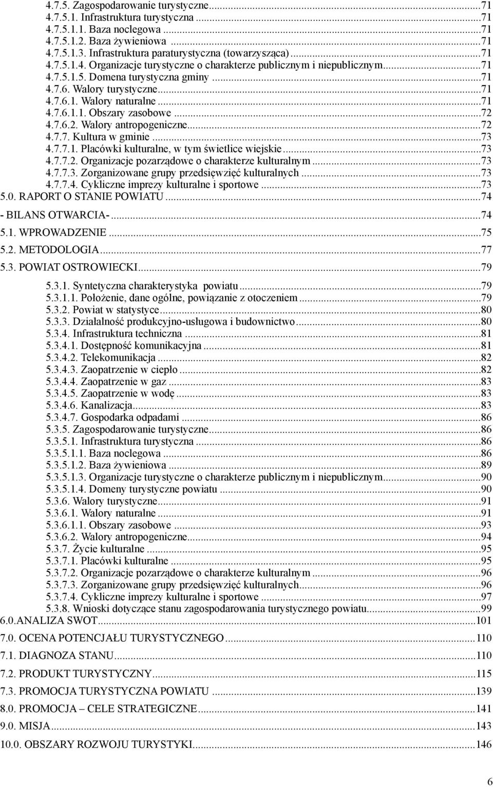 ..72 4.7.6.2. Walory antropogenczne...72 4.7.7. Kultura w gmne...73 4.7.7.1. Placówk kulturalne, w tym śwetlce wejske...73 4.7.7.2. Organzacje pozarządowe o charakterze kulturalnym...73 4.7.7.3. Zorganzowane grupy przedsęwzęć kulturalnych.