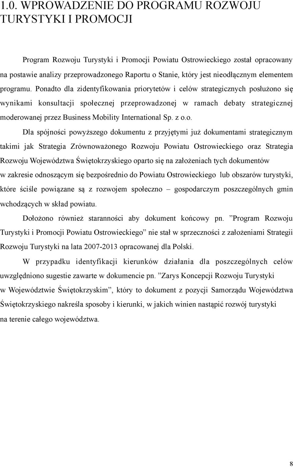 Ponadto dla zdentyfkowana prorytetów celów strategcznych posłużono sę wynkam konsultacj społecznej przeprowadzonej w ramach debaty strategcznej moderowanej przez Busness Moblty Internatonal Sp. z