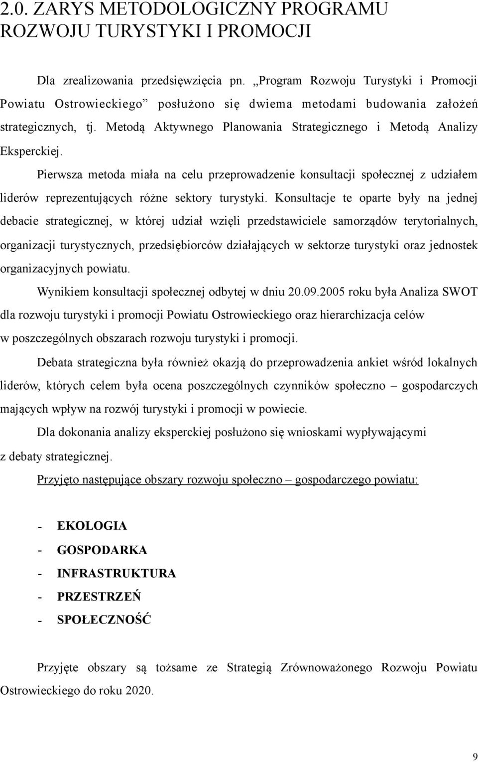 Perwsza metoda mała na celu przeprowadzene konsultacj społecznej z udzałem lderów reprezentujących różne sektory turystyk.