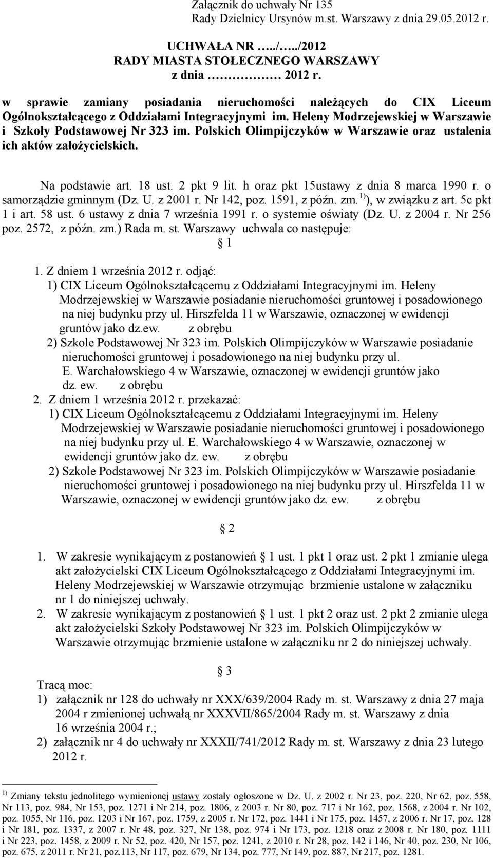 Polskich Olimpijczyków w Warszawie oraz ustalenia ich aktów załoŝycielskich. Na podstawie art. 18 ust. 2 pkt 9 lit. h oraz pkt 15ustawy z dnia 8 marca 1990 r. o samorządzie gminnym (Dz. U. z 2001 r.