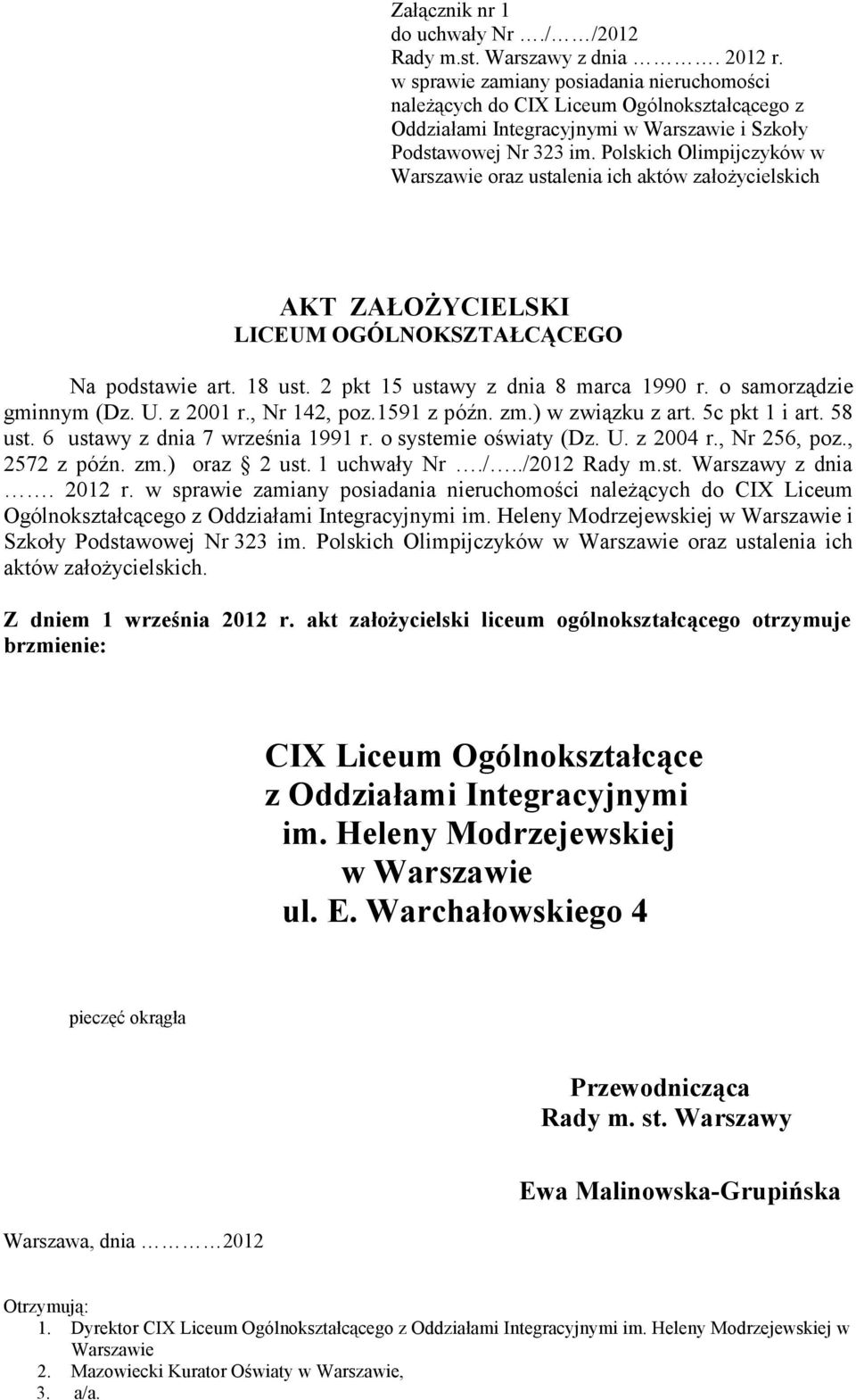 Polskich Olimpijczyków w Warszawie oraz ustalenia ich aktów załoŝycielskich AKT ZAŁOśYCIELSKI LICEUM OGÓLNOKSZTAŁCĄCEGO Na podstawie art. 18 ust. 2 pkt 15 ustawy z dnia 8 marca 1990 r.