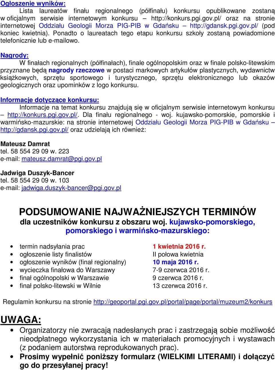 Ponadto o laureatach tego etapu konkursu szkoły zostaną powiadomione telefonicznie lub e-mailowo.