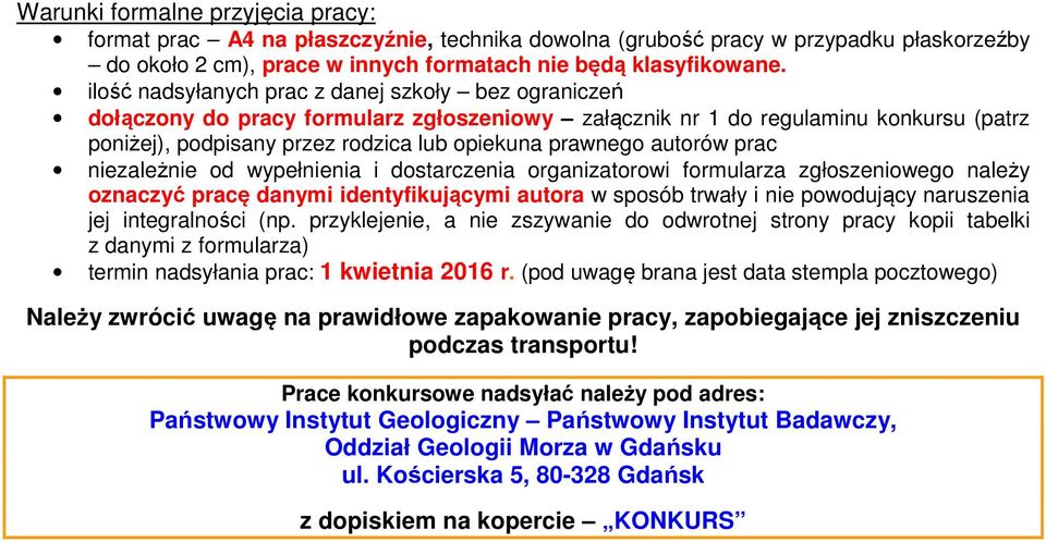 autorów prac niezależnie od wypełnienia i dostarczenia organizatorowi formularza zgłoszeniowego należy oznaczyć pracę danymi identyfikującymi autora w sposób trwały i nie powodujący naruszenia jej