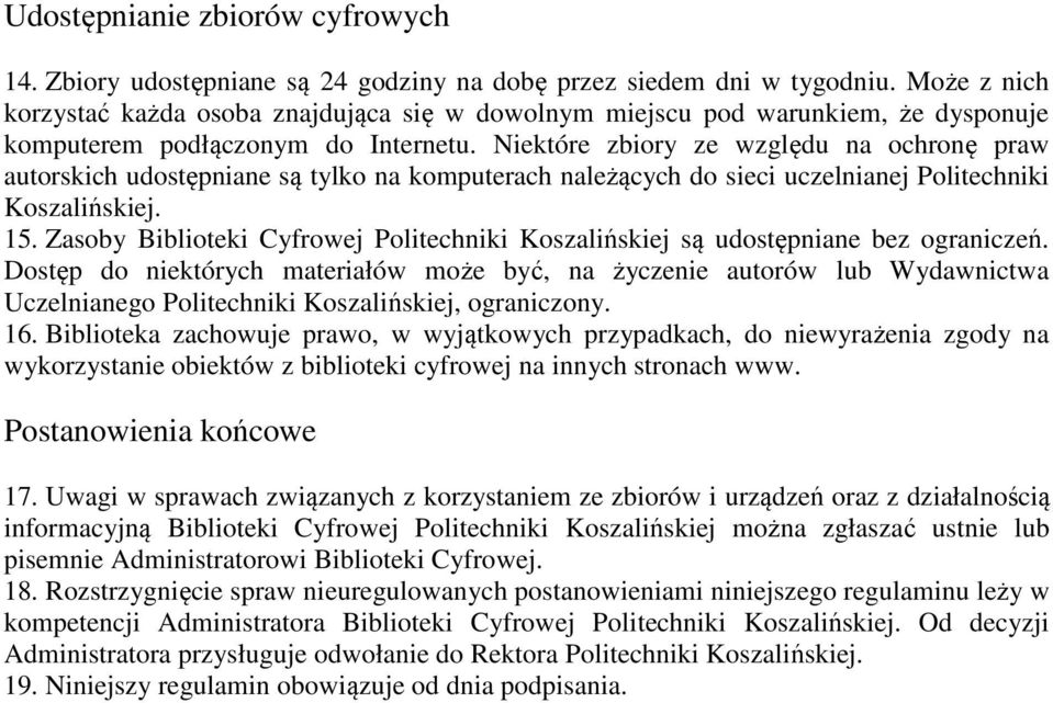 Niektóre zbiory ze względu na ochronę praw autorskich udostępniane są tylko na komputerach należących do sieci uczelnianej Politechniki Koszalińskiej. 15.