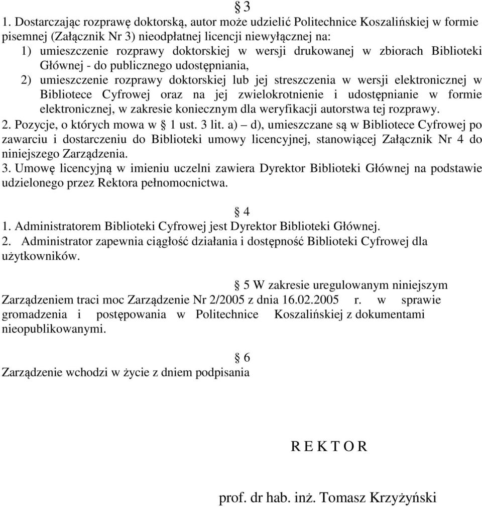 zwielokrotnienie i udostępnianie w formie elektronicznej, w zakresie koniecznym dla weryfikacji autorstwa tej rozprawy. 2. Pozycje, o których mowa w 1 ust. 3 lit.