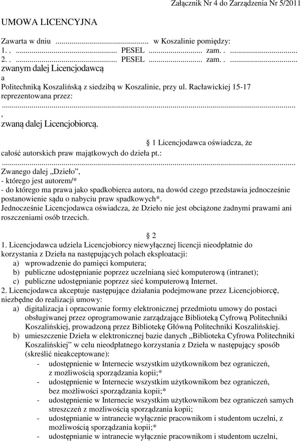 1 Licencjodawca oświadcza, że całość autorskich praw majątkowych do dzieła pt.:.