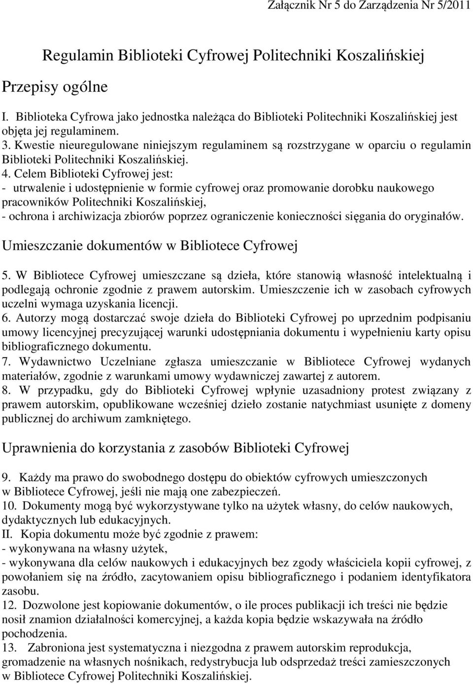 Kwestie nieuregulowane niniejszym regulaminem są rozstrzygane w oparciu o regulamin Biblioteki Politechniki Koszalińskiej. 4.