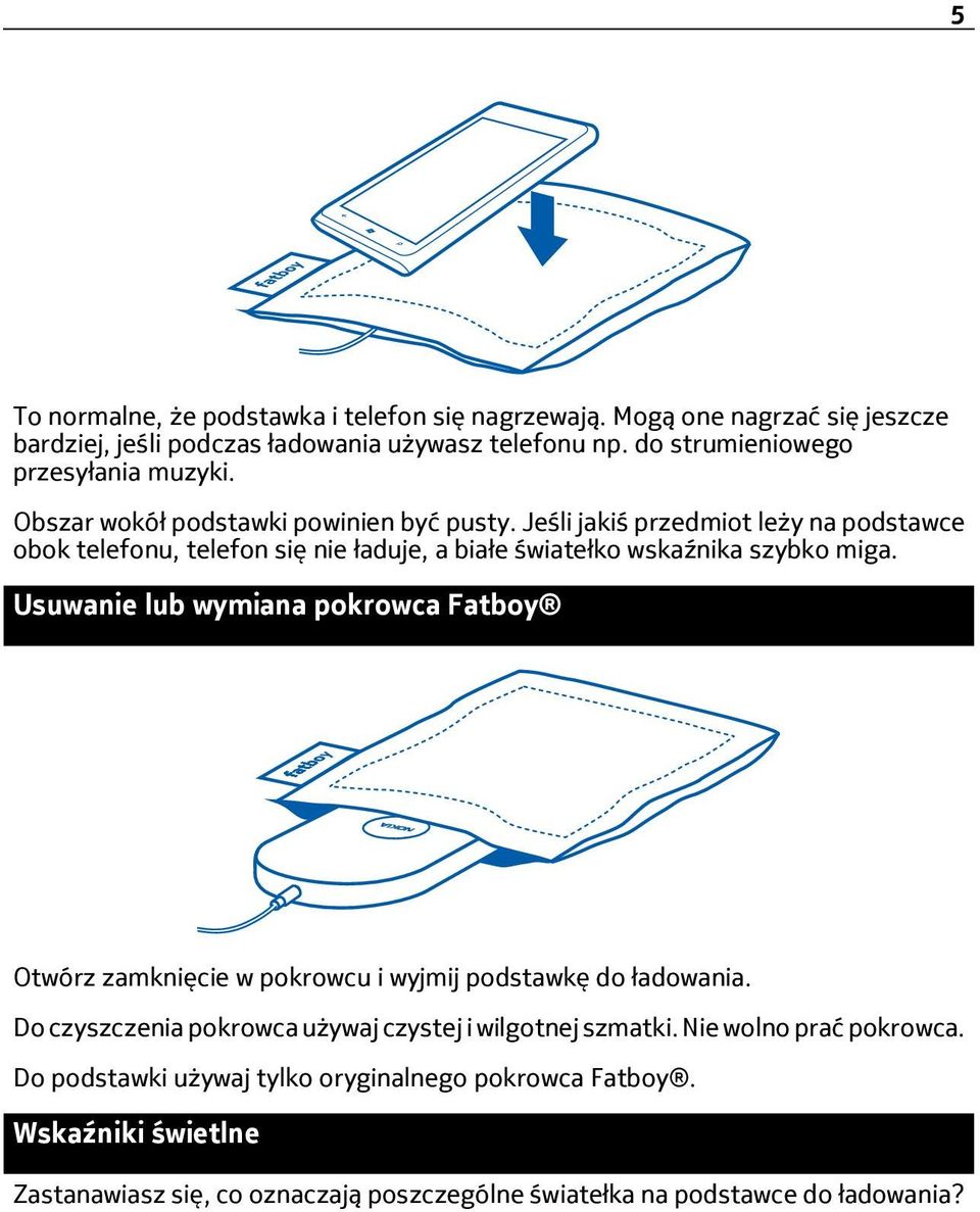 Jeśli jakiś przedmiot leży na podstawce obok telefonu, telefon się nie ładuje, a białe światełko wskaźnika szybko miga.