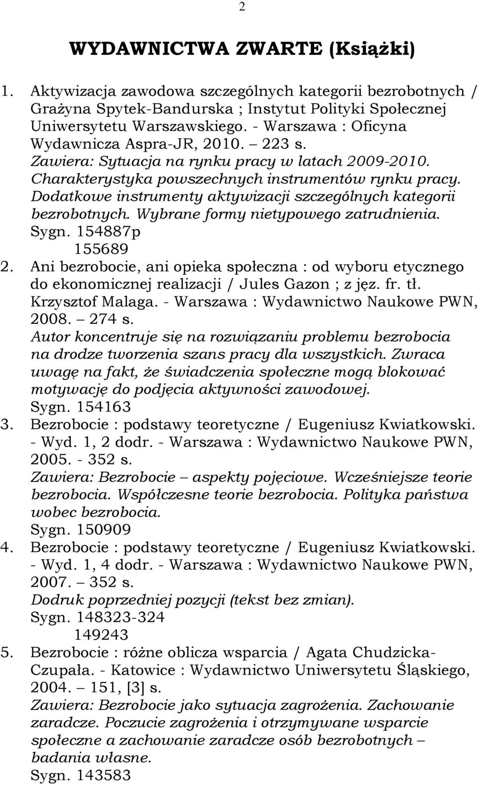 Dodatkowe instrumenty aktywizacji szczególnych kategorii bezrobotnych. Wybrane formy nietypowego zatrudnienia. Sygn. 154887p 155689 2.