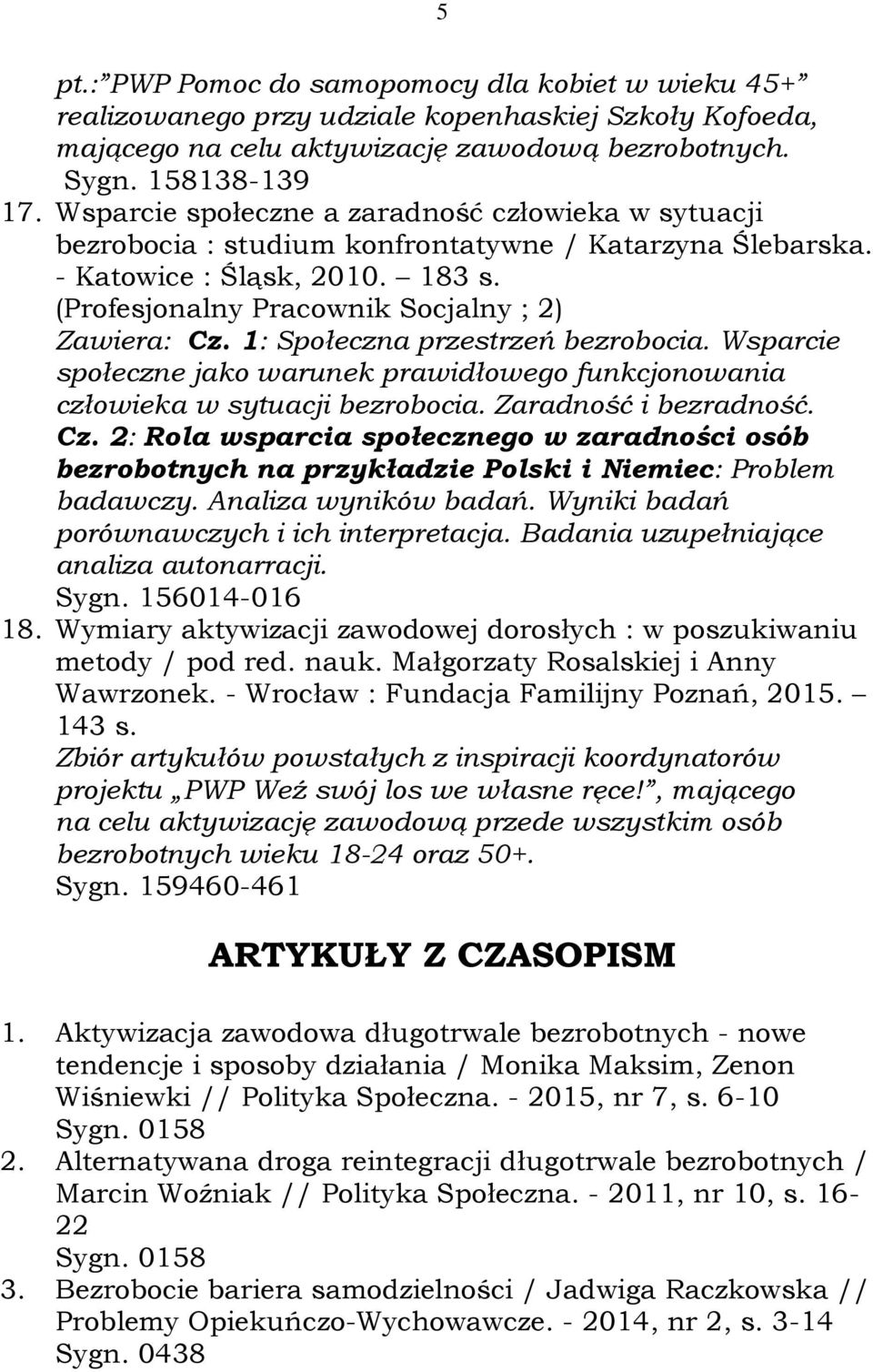 1: Społeczna przestrzeń bezrobocia. Wsparcie społeczne jako warunek prawidłowego funkcjonowania człowieka w sytuacji bezrobocia. Zaradność i bezradność. Cz.