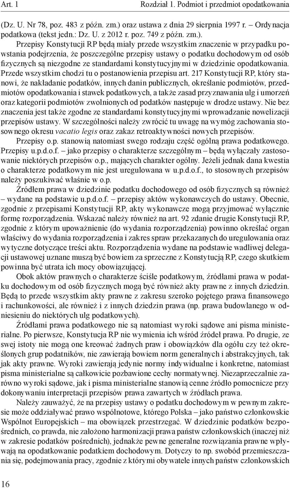 Przepisy Konstytucji RP będą miały przede wszystkim znaczenie w przypadku powstania podejrzenia, że poszczególne przepisy ustawy o podatku dochodowym od osób fizycznych są niezgodne ze standardami