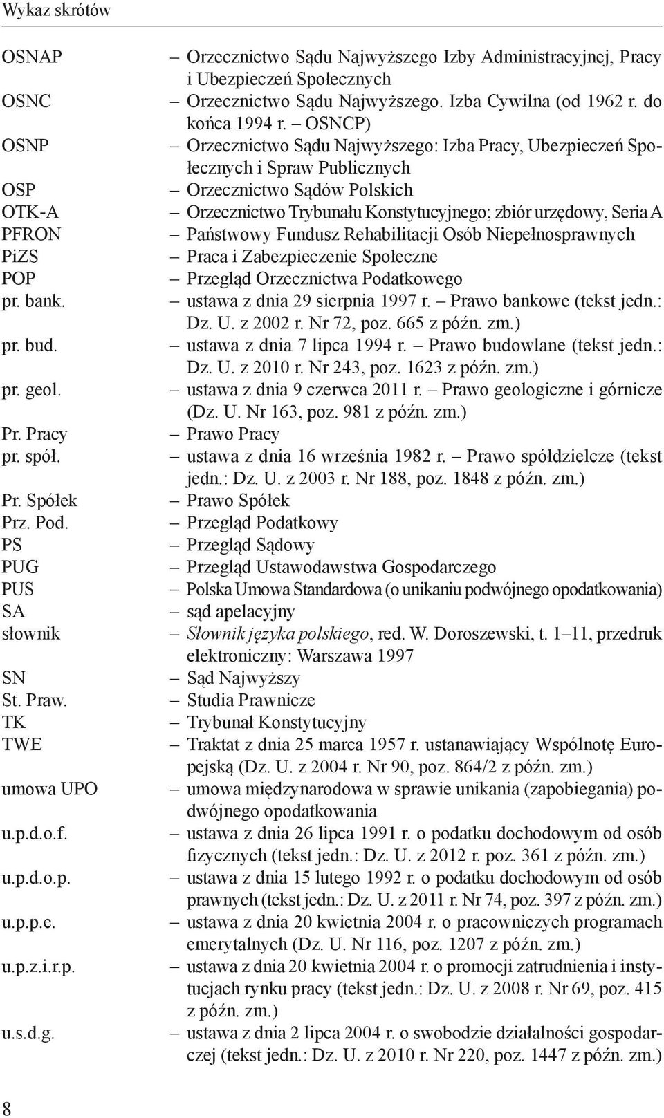 OSNCP) Orzecznictwo Sądu Najwyższego: Izba Pracy, Ubezpieczeń Społecznych i Spraw Publicznych Orzecznictwo Sądów Polskich Orzecznictwo Trybunału Konstytucyjnego; zbiór urzędowy, Seria A Państwowy