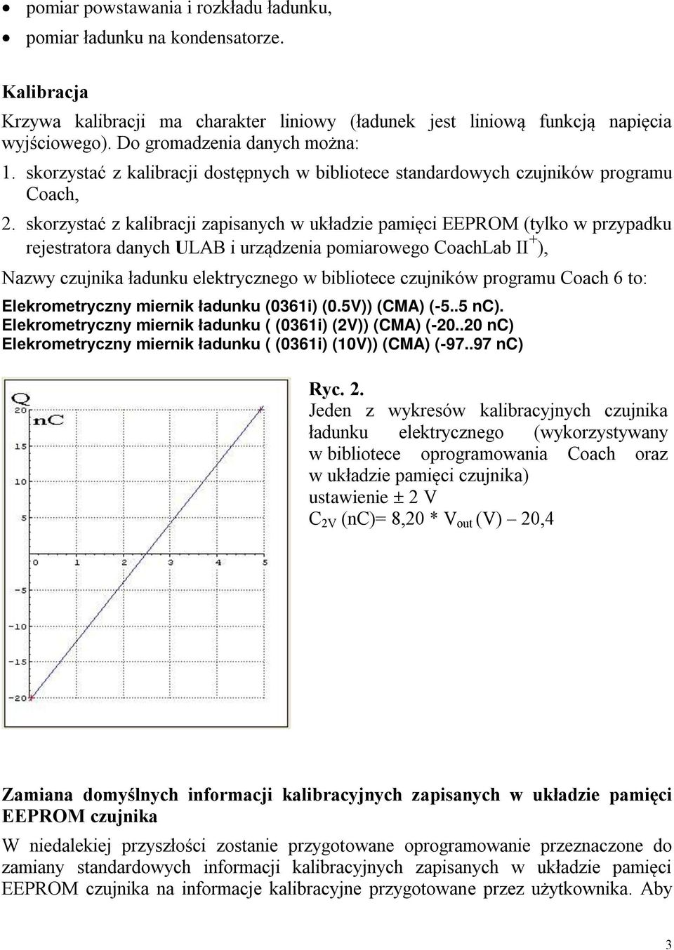 skorzystać z kalibracji zapisanych w układzie pamięci EEPROM (tylko w przypadku rejestratora danych ULAB i urządzenia pomiarowego CoachLab II + ), Nazwy czujnika ładunku elektrycznego w bibliotece