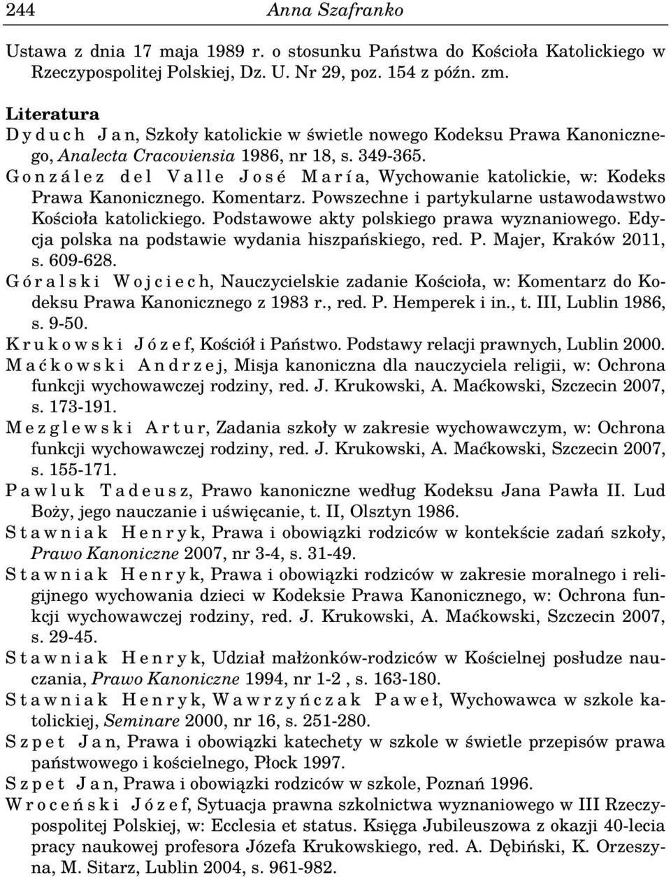 G o n z á l e z d e l V a l l e J o s é M a r í a, Wychowanie katolickie, w: Kodeks Prawa Kanonicznego. Komentarz. Powszechne i partykularne ustawodawstwo Kościoła katolickiego.