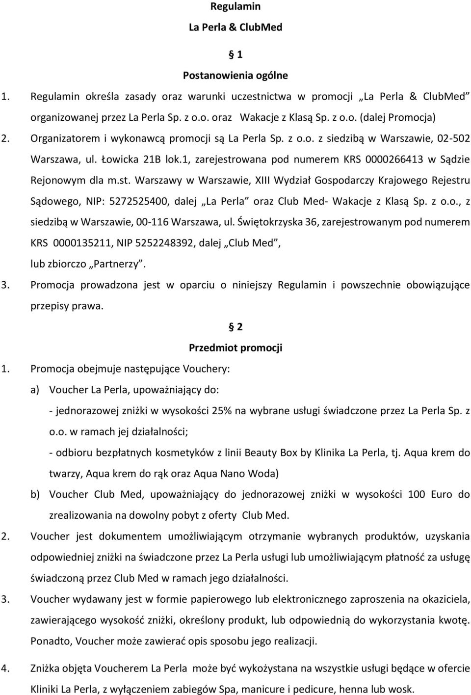 1, zarejestrowana pod numerem KRS 0000266413 w Sądzie Rejonowym dla m.st. Warszawy w Warszawie, XIII Wydział Gospodarczy Krajowego Rejestru Sądowego, NIP: 5272525400, dalej La Perla oraz Club Med- Wakacje z Klasą Sp.