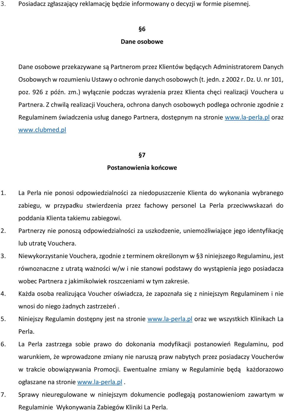 926 z późn. zm.) wyłącznie podczas wyrażenia przez Klienta chęci realizacji Vouchera u Partnera.