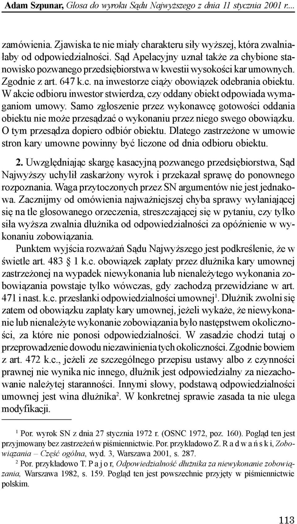 W akcie odbioru inwestor stwierdza, czy oddany obiekt odpowiada wymaganiom umowy. Samo zg³oszenie przez wykonawcê gotowoœci oddania obiektu nie mo e przes¹dzaæ o wykonaniu przez niego swego obowi¹zku.